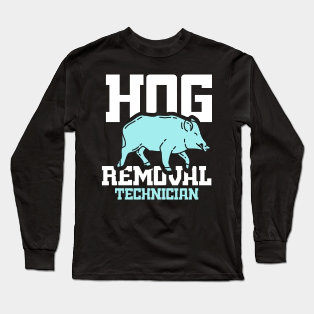 BOAR HUNT GIFT: Hog Removal Technician Long Sleeve T-Shirt by woormle